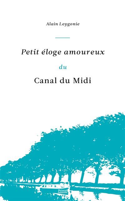Petit éloge amoureux du canal du midi