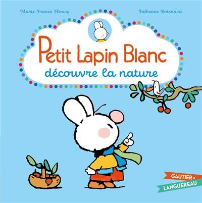 Petit Lapin Blanc découvre la nature - Fabienne Boisnard