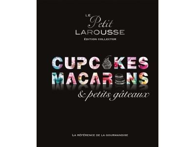 Petit Larousse Collector - Macarons, cupcakes et petits gâteaux Edition collector