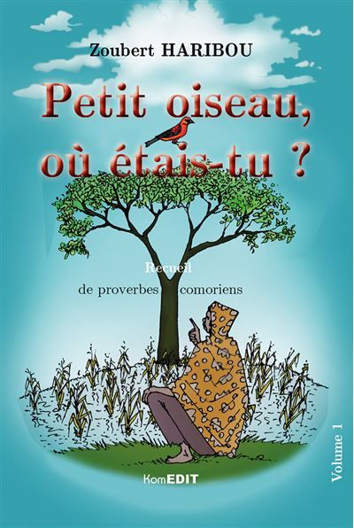 Petit oiseau, où étais-tu? Recueil de proverbes comoriens