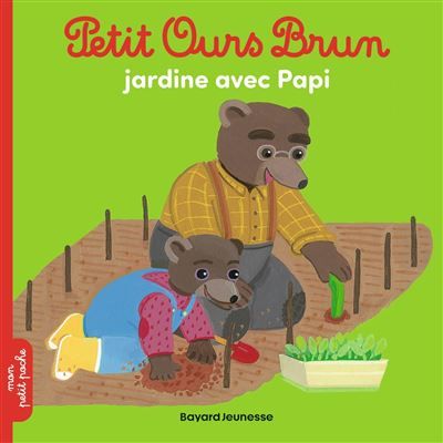Petit Ours Brun jardine avec Papi - Dès 2 ans