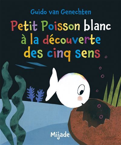 Petit Poisson blanc à la découverte des cinq sens - Guido Van Genechten