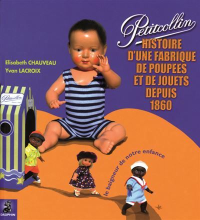 Petitcollin une histoire de fabrique de jouets et de poupées depuis 1860 Une histoire de fabrique de jouets et de poupées depuis 1860