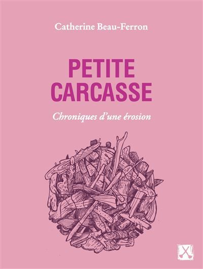 Petite carcasse Chroniques d'une érosion