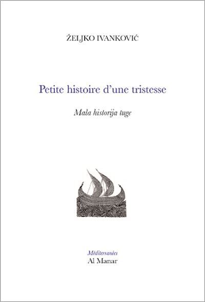 Petite histoire d'une tristesse Edition bilingue serbo-croate / français