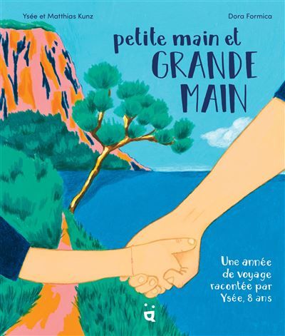 Petite main et grande main Une année de voyage racontée par Ysée, 8 ans