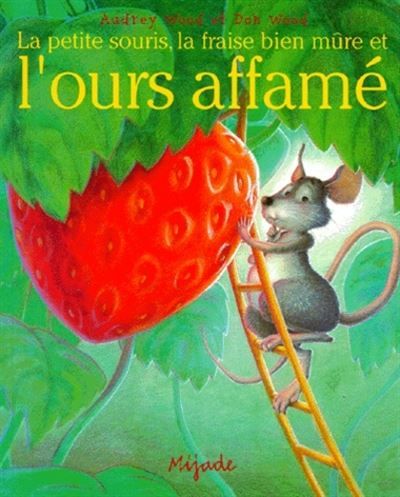 Petite souris, la fraise bien mure et l'ours affame -