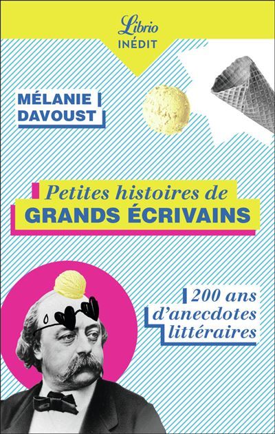 Petites histoires de grands écrivains 200 ans d'anecdotes littéraires