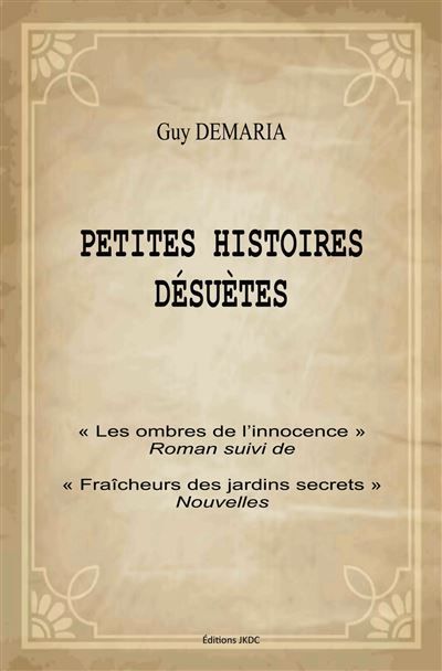 Petites histoires désuettes Les ombres de l'inocence suivi de Fraîcheur des jardins secrets