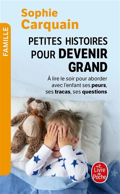 Petites histoires pour devenir grand A lire le soir, pour aborder avec l'enfant ses peurs, ses tracas, ses questions