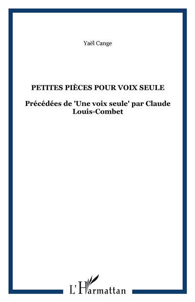 Petites pièces pour voix seule Précédées de "Une voix seule" par Claude Louis-Combet