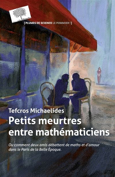 Petits meurtres entre mathématiciens Ou comment deux amis débattent de maths et d'amour dans le Paris de la Belle Époque