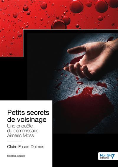 Petits secrets de voisinage Une enquête du commissaire Aimeric Moss