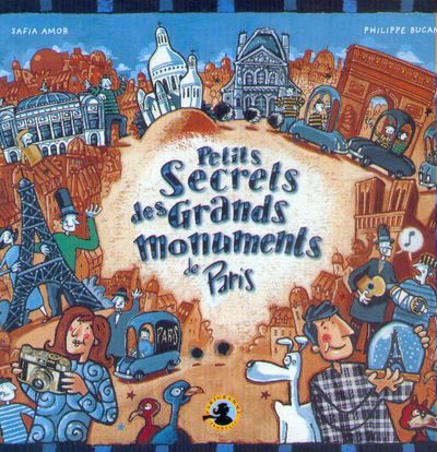 Petits secrets des grands monuments de Paris Un album détonnant pour découvrir les mystères et les surprises de la Tour Eiffel, de l'Arc de triomphe ou de l'obélisque de la Concorde