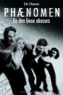 Phaenomen (Tome 3) - En des lieux obscurs