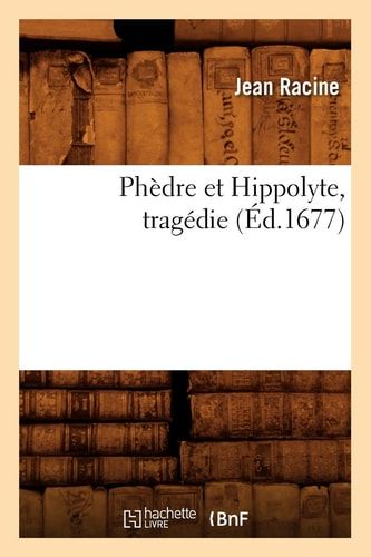 Phèdre Et Hippolyte, Tragédie (Éd.1677)