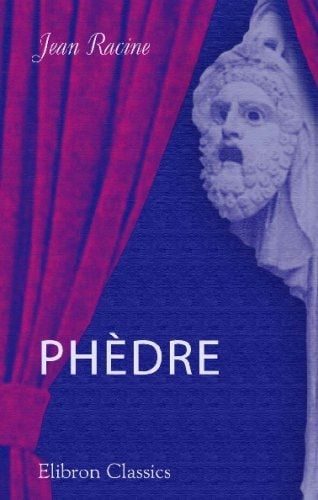 Phèdre: Tragédie en cinq actes et en vers (French Edition)