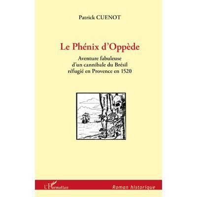 Phenix d'oppede aventure fabuleuse d'un cannibale du bresil Aventure fabuleuse d'un cannibale du Brésil réfugié en Provence en 1520