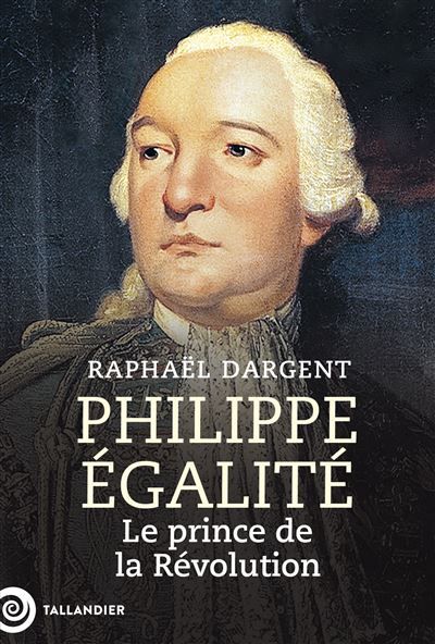 Philippe Égalité Le prince de la Révolution