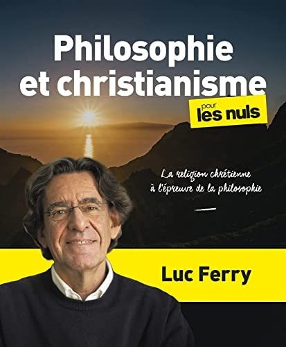 Philosophie et christianisme pour les nuls La religion chrétienne à l'épreuve de la philosophie