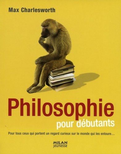 Philosophie pour débutants à l'usage des humains et autres créatures