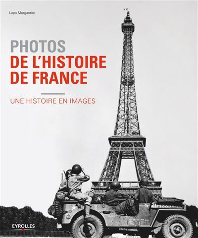 Photos de l'histoire de France Une histoire en images.