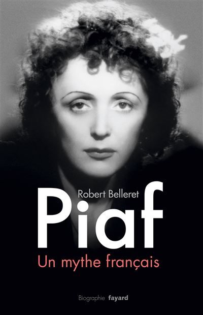 Piaf, un mythe français Un mythe français