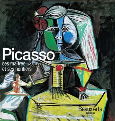 Picasso, ses maitres et ses heritiers