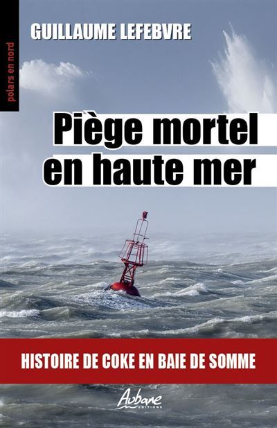 Piege mortel en haute mer Histoire de coke en baie de somme
