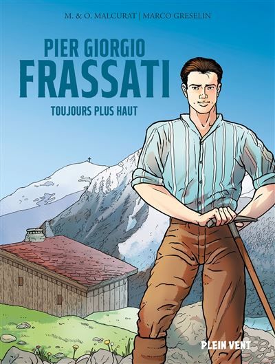 Pier Giorgio Frassati Toujours plus haut