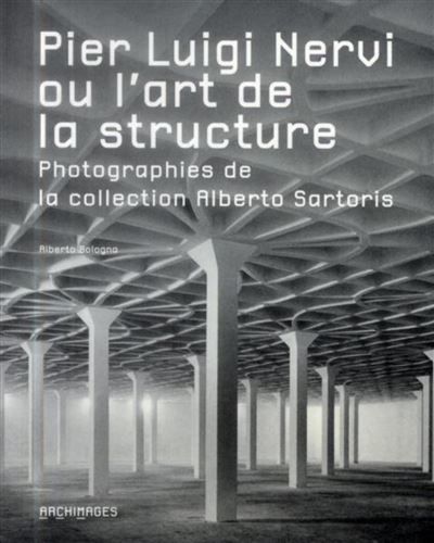 Pier Luigi Nervi ou l'art de la structure Photographies de la collection Alberto Sartoris.