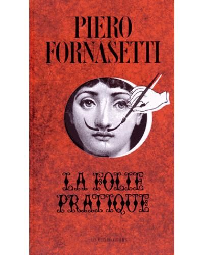 Piero Fornasetti La folie pratique - Patrick Mauriès