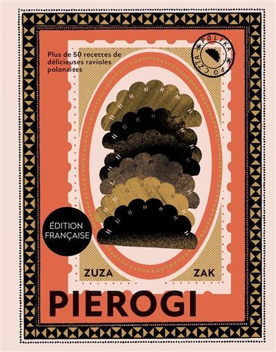 Pierogi Plus de 50 recettes de délicieuses ravioles polonaises
