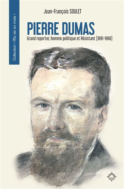 Pierre Dumas Grand reporter, homme politique et Résistant (1891-1968)