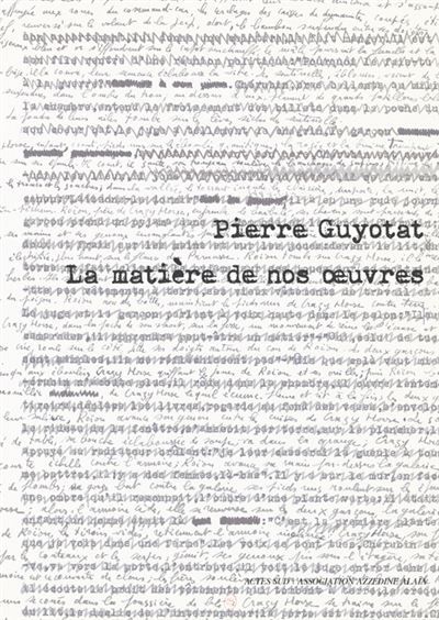 Pierre Guyotat La matière de nos oeuvres - Donatien Grau