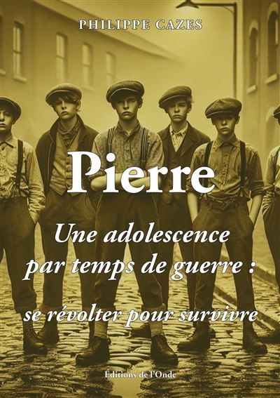 Pierre - Une adolescence par temps de guerre, se révolter pour survivre