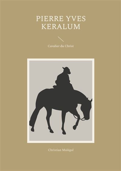 Pierre Yves Keralum Cavalier du Christ - Christian Malégol - Books On Demand
