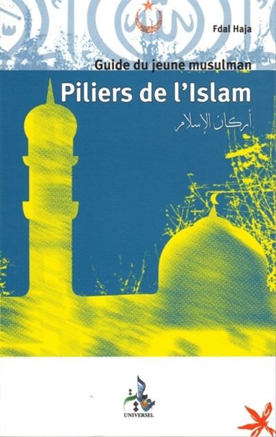 Piliers de l'Islam: guide du jeune musulman Guide du jeune musulman