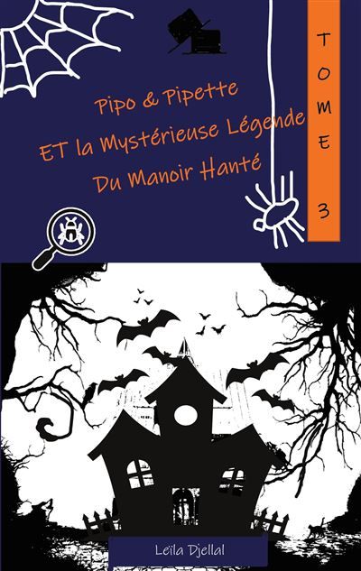 Pipo et Pipette et la Mystérieuse Légende du Manoir Hanté - Leila Djellal - Books On Demand