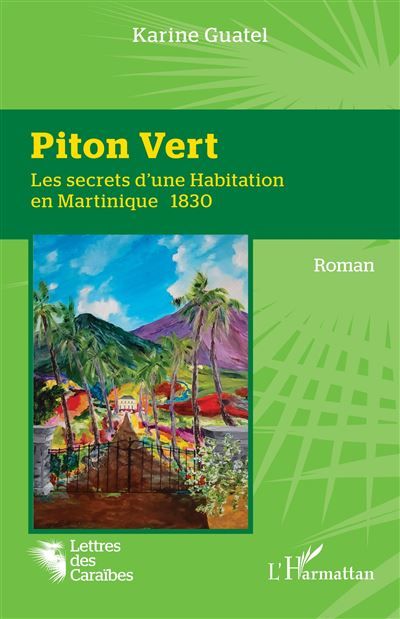 Piton Vert Les secrets d'une Habitation en Martinique 1830