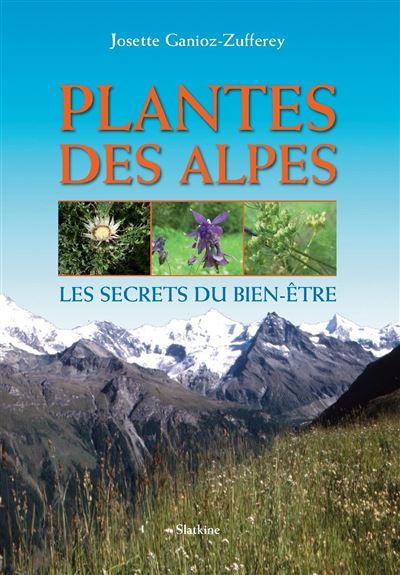 Plantes des alpes Les secrets du bien-être