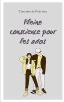 Pleine conscience pour les ados pleine conscience et méditation