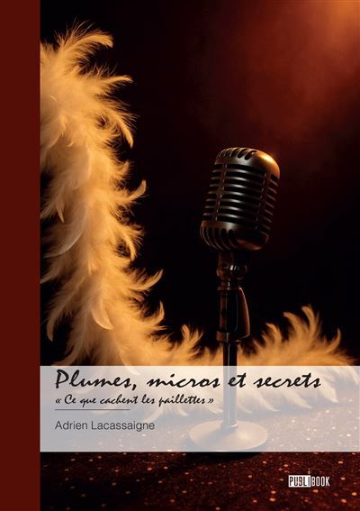 Plumes, micros et secrets « Ce que cachent les paillettes »