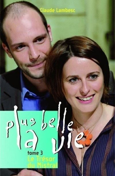 Plus belle la vie T03 Le Trésor du Mistral Tome 3