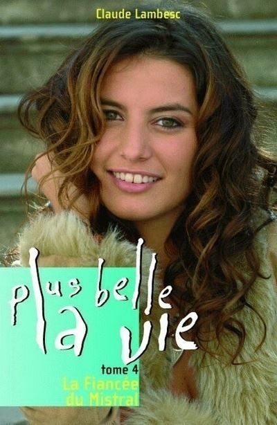 Plus belle la vie T04 La Fiancée du Mistral Tome 4