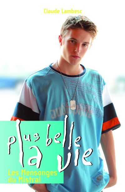 Plus Belle la vie T06 Les mensonges du Mistral Tome 6