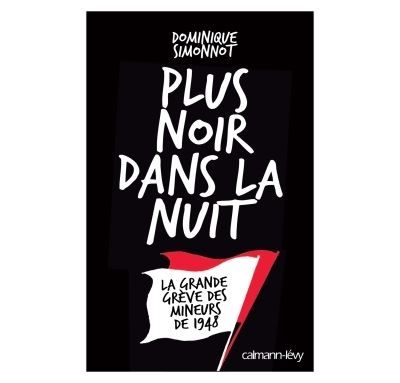 Plus noir dans la nuit La Grande grève des mineurs de 1948