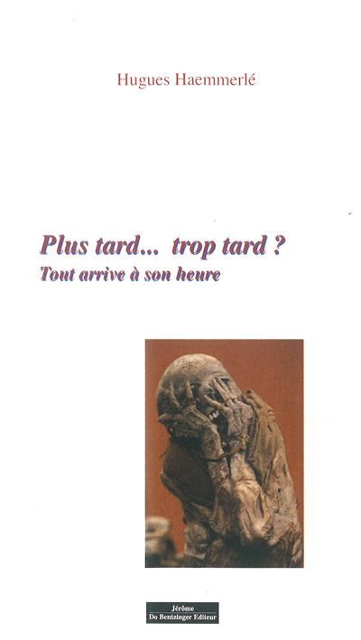 Plus Tard... Trop tard ? Tout arrive à son heure