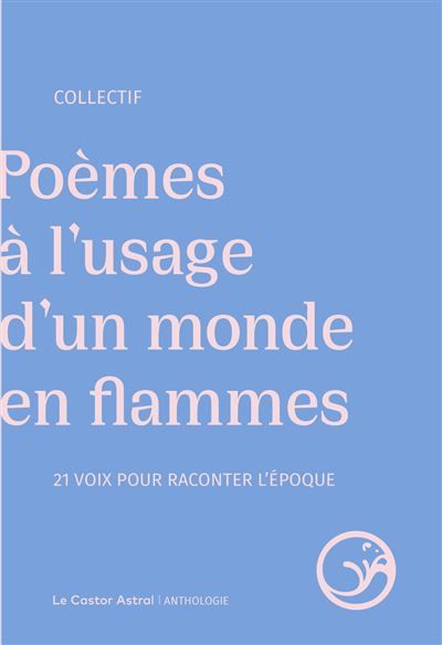 Poèmes à l'usage d'un monde en flammes - 21 voix pour raconter l'époque