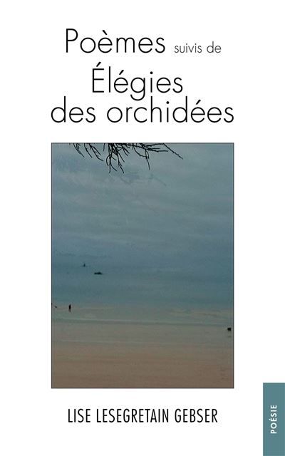 Poèmes suivis de Élégies des orchidées